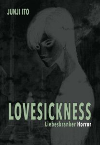 Lovesickness - Liebeskranker Horror - Eine Kurzgeschichtensammlung von Junji Ito, die sich der wahnhaften Liebe verschreibt © Carlsen Manga! 